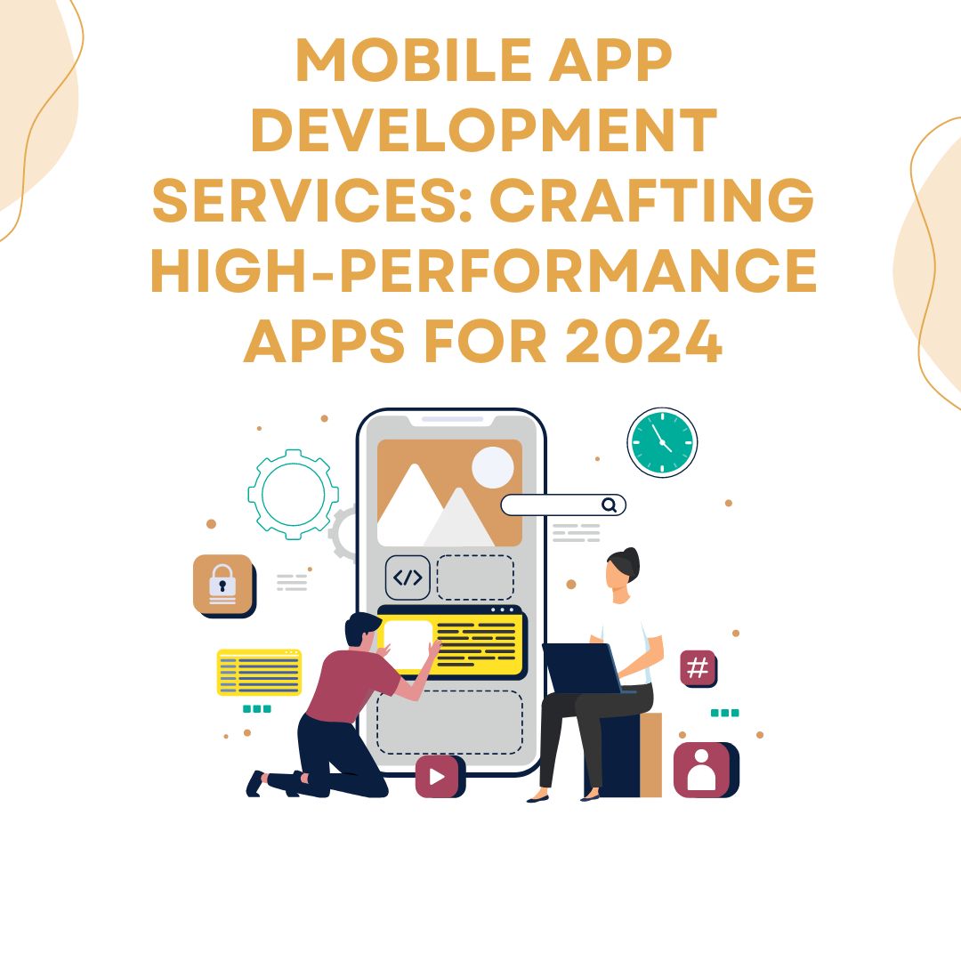 Mobile App Development Services: Crafting High-Performance Apps for 2024